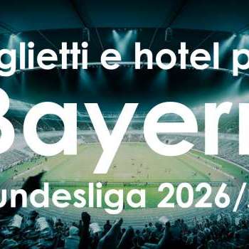 Bundesliga 2026/27: biglietti + hotel per le grandi partite del Bayern Monaco
